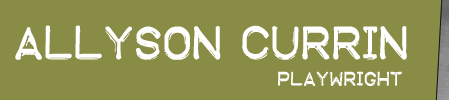 Allyson Currin: Playwright